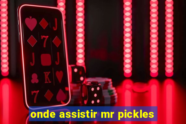 onde assistir mr pickles